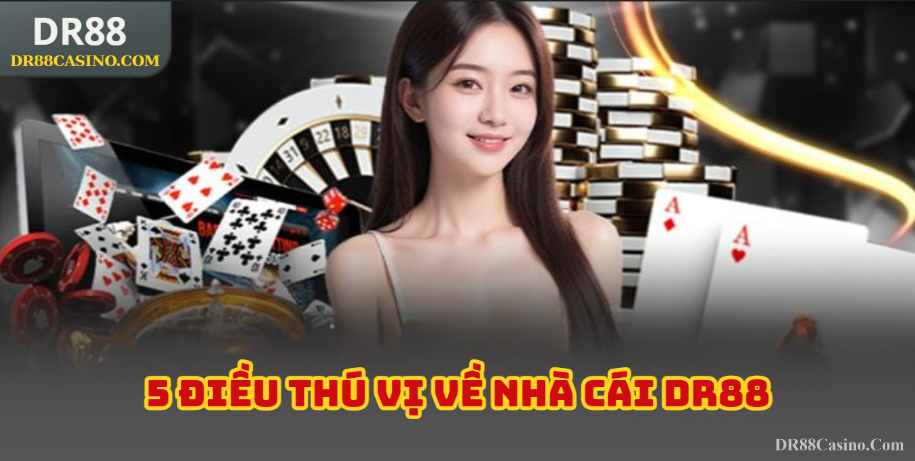 5 Điều thú vị về nhà cái DR88 mà khách hàng đánh giá cao
